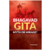 BHAGAVAD GITA MYTH OR MIRAGE?